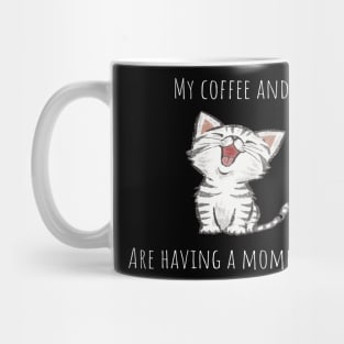 My coffee and I are having a moment cat Mug